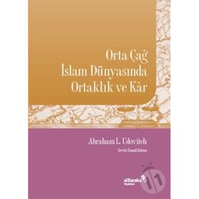 Abraham L. Udovitch Orta Çağ İslam Dünyasında Ortaklık ve Kar