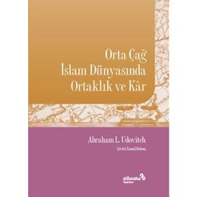 Abraham L. Udovitch Orta Çağ İslam Dünyasında Ortaklık ve Kar