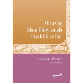 Abraham L. Udovitch Orta Çağ İslam Dünyasında Ortaklık ve Kar