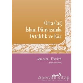 Abraham L. Udovitch Orta Çağ İslam Dünyasında Ortaklık ve Kar