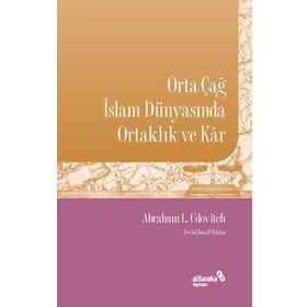 Abraham L. Udovitch Orta Çağ İslam Dünyasında Ortaklık ve Kar