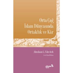 Abraham L. Udovitch Orta Çağ İslam Dünyasında Ortaklık ve Kar