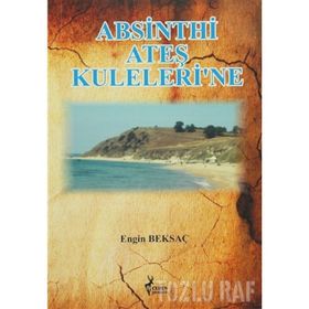 Absinthi Ateş Kuleleri’ne - Engin Beksaç