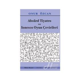 Absürd Tiyatro Ve Ionesco Oyun Çevirileri - Onur Özcan