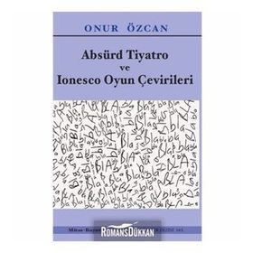 Absürd Tiyatro Ve Ionesco Oyun Çevirileri - Onur Özcan
