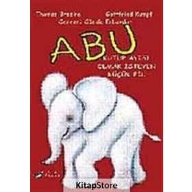 ABU KUTUP AYISI OLMAK İSTEYEN KÜÇÜK FIL - THOMAS BREZINA;GATTFRIED KUMPF