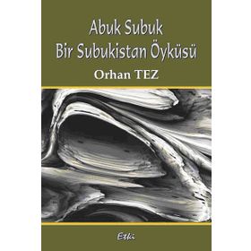 ABUK SUBUK BIR SUBUKISTAN ÖYKÜSÜ - ORHAN TEZ
