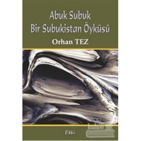ABUK SUBUK BIR SUBUKISTAN ÖYKÜSÜ - ORHAN TEZ