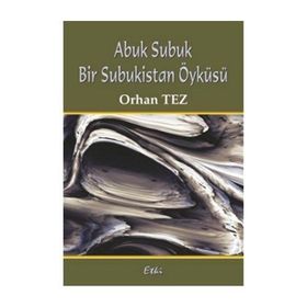 ABUK SUBUK BIR SUBUKISTAN ÖYKÜSÜ - ORHAN TEZ