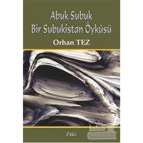ABUK SUBUK BIR SUBUKISTAN ÖYKÜSÜ - ORHAN TEZ
