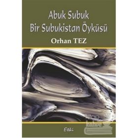 ABUK SUBUK BIR SUBUKISTAN ÖYKÜSÜ - ORHAN TEZ