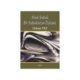 ABUK SUBUK BIR SUBUKISTAN ÖYKÜSÜ - ORHAN TEZ