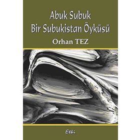 ABUK SUBUK BIR SUBUKISTAN ÖYKÜSÜ - ORHAN TEZ