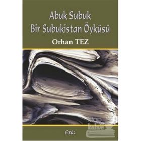 ABUK SUBUK BIR SUBUKISTAN ÖYKÜSÜ - ORHAN TEZ