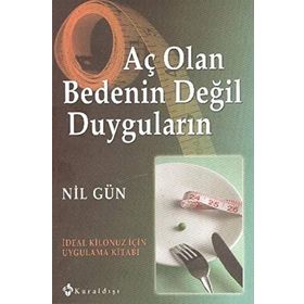 AÇ OLAN BEDENIN DEĞİL DUYGULARIN İDEAL KILONUZ İÇİN UYGULAMA KİTABI - NIL GÜN