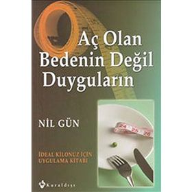 AÇ OLAN BEDENIN DEĞİL DUYGULARIN İDEAL KILONUZ İÇİN UYGULAMA KİTABI - NIL GÜN