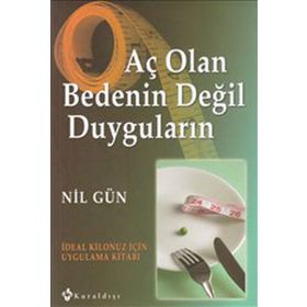 AÇ OLAN BEDENIN DEĞİL DUYGULARIN İDEAL KILONUZ İÇİN UYGULAMA KİTABI - NIL GÜN