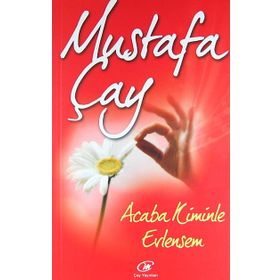 ACABA KIMINLE EVLENSEM? - MUSTAFA ÇAY