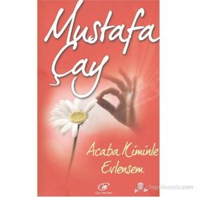 ACABA KIMINLE EVLENSEM? - MUSTAFA ÇAY