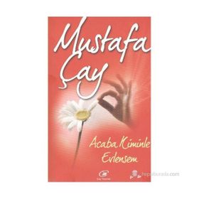 ACABA KIMINLE EVLENSEM? - MUSTAFA ÇAY