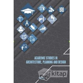 Academic Studies In Architecture, Planning and Design - Kolektif Yazar