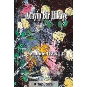 Acayip Bir Hikaye - Zahide Özkul