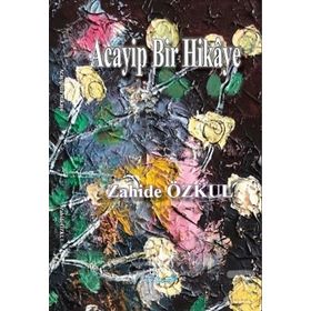 Acayip Bir Hikaye - Zahide Özkul