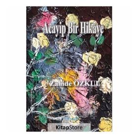 Acayip Bir Hikaye - Zahide Özkul