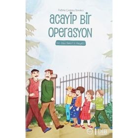 Acayip Bir Operasyon-Hz. Ebu Bekirin Hayatı - Fatma Çağdaş Börekci - Diyanet İşleri Başkanlığı