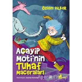 Acayip Moti’nin Tuhaf Maceraları - Özlem Dilber