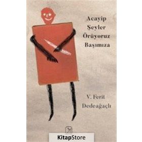 Acayip Şeyler Örüyoruz Başımıza - V. Ferit Dedeağaçlı