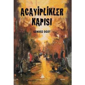 Acayiplikler Kapısı - Gündüz Öğüt