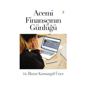 Acemi Finansçının Günlüğü - İlknur Kırmızıgül Üner
