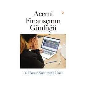 Acemi Finansçının Günlüğü - İlknur Kırmızıgül Üner