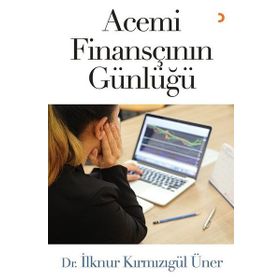 Acemi Finansçının Günlüğü - İlknur Kırmızıgül Üner