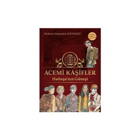 Acemi Kaşifler - Hattuşa’nın Güneşi - Meltem Erinçmen Kanoğlu