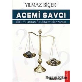 ACEMI SAVCI 60LI YILLARDAN BIR ADALET MANZARASI - YILMAZ BİÇER