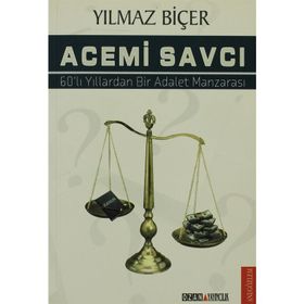 ACEMI SAVCI 60LI YILLARDAN BIR ADALET MANZARASI - YILMAZ BİÇER