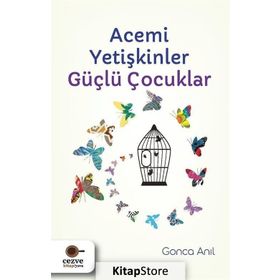 Acemi Yetişkinler Güçlü Çocuklar - Gonca Anıl