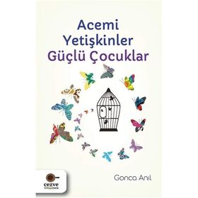 Acemi Yetişkinler Güçlü Çocuklar - Gonca Anıl