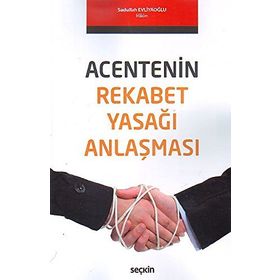 Acentenin Rekabet Yasağı Anlaşması - Sadullah Evliyaoğlu