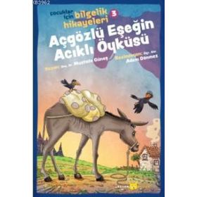 Açgözlü Eşeğin Acıklı Öyküsü - Çocuklar İçin Bilgelik Hikayeleri 3 - Mustafa Güneş