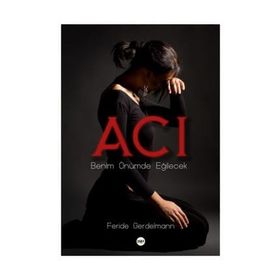 Acı - Benim Önümde Eğilecek - Feride Gerdelmann