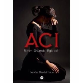 Acı - Benim Önümde Eğilecek - Feride Gerdelmann