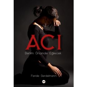 Acı - Benim Önümde Eğilecek - Feride Gerdelmann