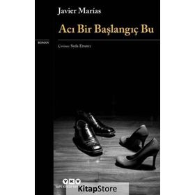 Acı Bir Başlangıç Bu - Javier Marias
