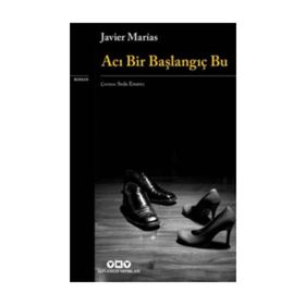 Acı Bir Başlangıç Bu - Javier Marias