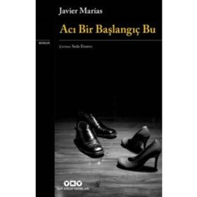 Acı Bir Başlangıç Bu - Javier Marias