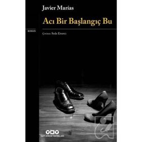 Acı Bir Başlangıç Bu - Javier Marias