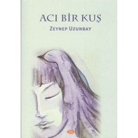 Acı Bir Kuş - Zeynep Uzunbay